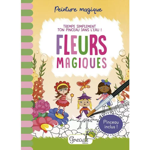 Le bon choix pour le jardin：Peinture magique - Fleurs magiques. Editions Grenouille