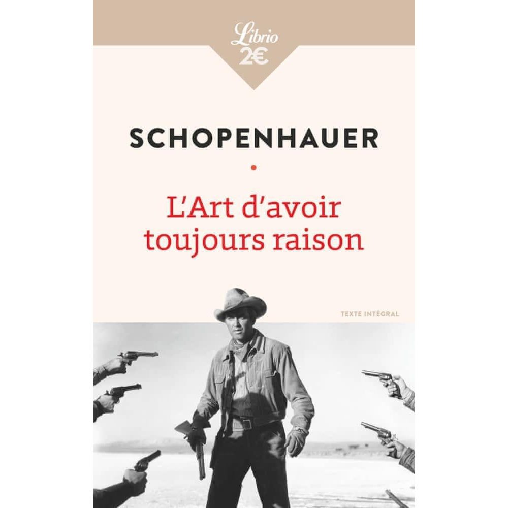 L'ART D'AVOIR TOUJOURS RAISON. SUIVI DE LA LECTURE ET LES LIVRES ET PENSEURS PERSONNELS, Schopenhauer Arthur